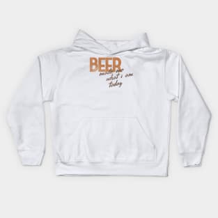 Beer Made Me What I Am Today! Kids Hoodie